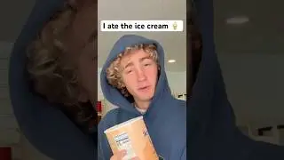 You ate the last ice cream￼