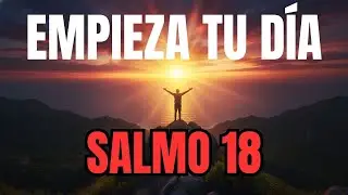 Oración de la mañana con el Salmo 18 | Una oración poderosa para un AVANCE y una LIBERACIÓN