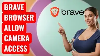 How To Allow Camera Access in Brave Browser Simple Steps