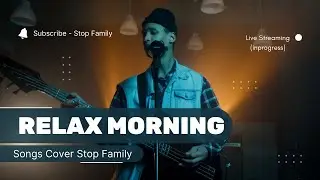 Relax Morning Music | Best Music In 2022 | Stop Family