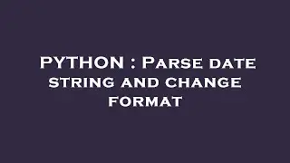 PYTHON : Parse date string and change format