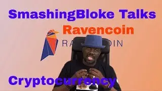 SmashingBloke Talks Ravencoin Cryptocurrency