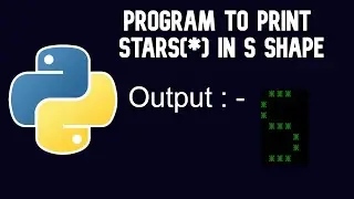 Python Tutorial  | Program To Print Stars(*) in S Shape || WEB BURNER