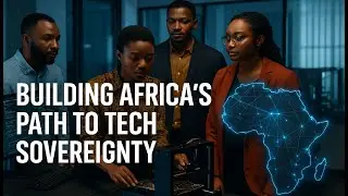 Building Africa&rsquo;s Path to Tech Sovereignty