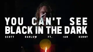 Scott Darlow - You Can't See Black In The Dark (feat. Ian Kenny) - Official Lyric Video