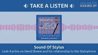 Leah Kardos on David Bowie and his relationship to the Stylophone | Sound Of Stylus
