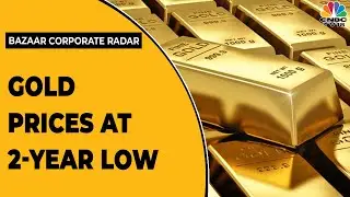 Gold Prices At Over 2-Year Low As Prices Fell 2% Overnight | Bazaar Corporate Radar | CNBC-TV18