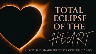 Total Eclipse of the Heart | October 12th Sermon