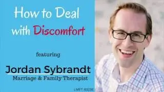 *How to Deal with Discomfort* &ndash; {Jordan Sybrandt, LMFT} &ndash; (San Diego Therapist)