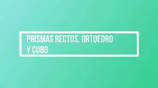 05.02_Prismas rectos, ortoedro y cubo
