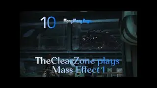 TheClearZone Plays Mass effect - Many Many Bugs