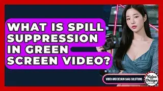 What Is Spill Suppression In Green Screen Video? - Video And Design Saas Solutions