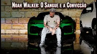 Noah Walker: O Sangue e a Convic&ccedil;&atilde;o