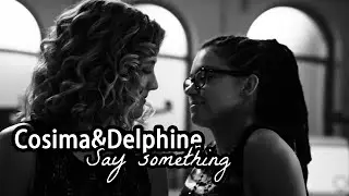 Cosima&Delphine - Say something