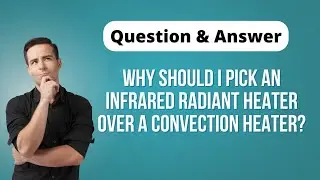 Why should I pick an infrared radiant heater over a convection heater?