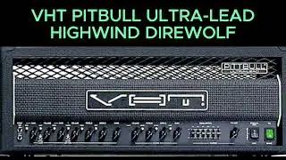 VHT/FRYETTE Pitbull Ultra-Lead Guitar Amplifier and Highwind Direwolf Playthrough