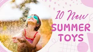 The 10 Best New Toys for Summer 2025 the Kids Will be Obsessed With