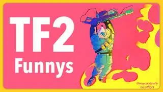 Team Fortress 2 Moments That Make Me Smile With Glee