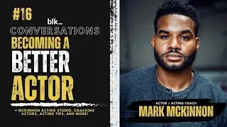 How To Be A Better Actor On Camera w/ Mark McKinnon