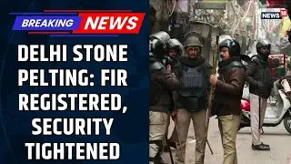FIR Registered After Stone Pelting Near Delhi Mosque | Security Tightened | Delhi News