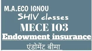 MECE 103|Endowment insurance|M.A.ECO IGNOU by SHIVANGI BHATT @SHIVclasseseconomics