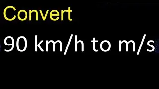 Convert 90 km/h to m/s . kilometers per hour to meters per second