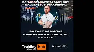 Ponadczasowe Zasady Gry najlepszych Trader&oacute;w. Rafał Zaorski #2 Karmienie Kaczek i Gra na Czas.