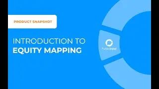 PublicInput Product Snapshot | Introduction to Equity Mapping