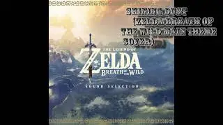 SHINING DUST - ZELDA - Breath oh the Wild Main Theme Cover