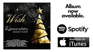 Wish: The Anderson & Petty Holiday Album 'OUT NOW' on iTunes & Spotify!!!