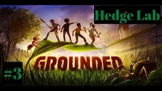 Let's Play Grounded! Day 3! - Hedge Lab