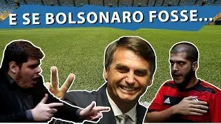 E SE BOLSONARO FOSSE...