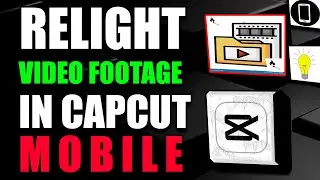 How To Relight Video Footage In Capcut Mobile Tutorial