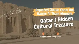Explored Sheikh Faisal Bin Qassim Al Thani Museum &ndash; Qatar&rsquo;s Hidden Cultural Treasure | Vlog#13