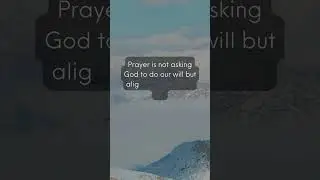 Prayer is not asking God to do our will but aligning our will with His #christianlife #christian