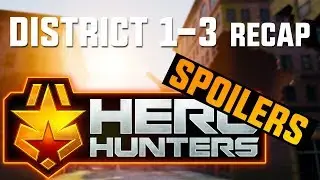 Hero Hunters: District 1-3 Story Recap (SPOILERS)