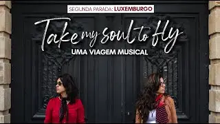 TAKE MY SOUL TO FLY - Episódio 2 - Luxuosas em Luxemburgo
