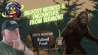 🎙Bigfoot Witness & Vermont Enounters [Squatch-D TV Ep. 137]