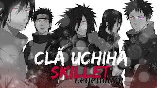 Cl&atilde; Uchiha [AMV] Skillet - Legendary