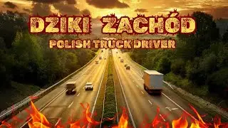 Polish Truck Driver - Dziki Zach&oacute;d