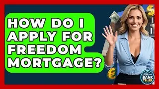 How Do I Apply For Freedom Mortgage? - Ask Your Bank Teller