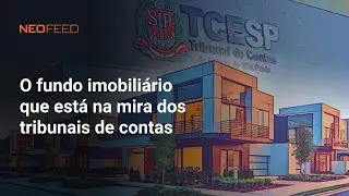 Fundo imobiliário Nest Eagle vira alvo dos Tribunais de Contas l NeoFeed #noticias