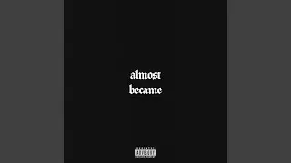 ALMOST BECAME