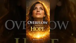 Overflow With Hope | Romans 15:13 | A Powerful Spoken Prayer