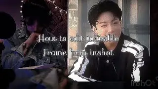HOW TO EDIT INVISIBLE FRAME FROM INSHOT 