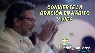 Orar como Daniel: convierte la oración en hábito y vida | Padre Pedro Justo Berrio