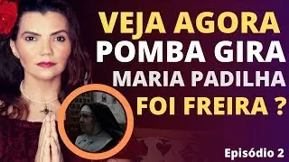 EP. 2 -  A VERDADEIRA HISTÓRIA DE MARIA PADILHA  A RAINHA DAS POMBA- GIRAS  CONVENTO  EP. 2