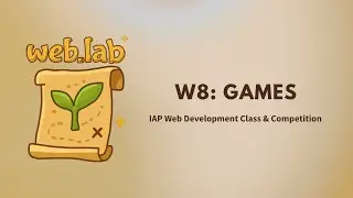MIT web.lab (6.962) - Day 8: W8 - Games