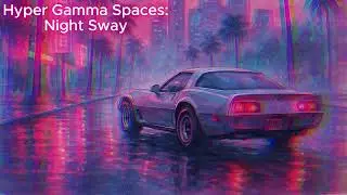 Hyper Gamma Spaces - Night Sway (Aquarelle Miami Synthwave)