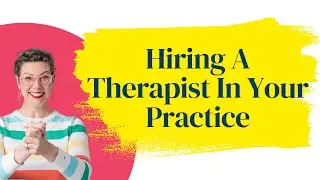 Hiring A Therapist In Your Practice